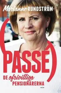 «Passé : De ofrivilliga pensionärerna» by Marianne Rundström