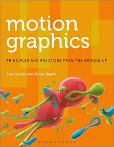 Motion Graphics: Principles and Practices from the Ground Up