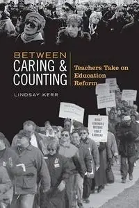 Between Caring & Counting: Teachers Take on Education Reform