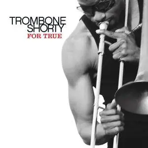 Trombone Shorty - For True (2011/2012) [Official Digital Download]