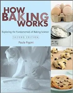 How Baking Works: Exploring the Fundamentals of Baking Science Ed 2