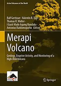 Merapi Volcano: Geology, Eruptive Activity, and Monitoring of a High-Risk Volcano
