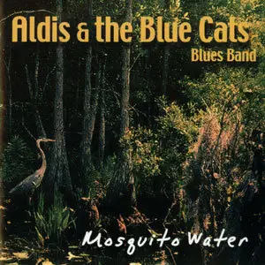 Aldis & The Blue Cats Blues Band - Mosquito Water (2001)