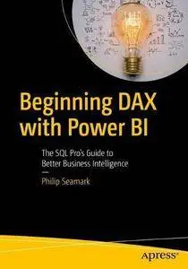 Beginning DAX with Power BI: The SQL Pro's Guide to Better Business Intelligence [Repost]