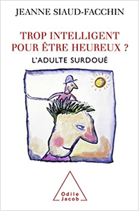 Trop intelligent pour être heureux ? L'adulte surdoué - Jeanne Siaud-Facchin