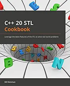 C++ 20 STL Cookbook: Leverage the latest features of the STL to solve real-world problems (Early Access)