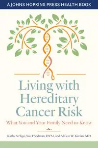 Living with Hereditary Cancer Risk: What You and Your Family Need to Know (A Johns Hopkins Press Health Book)