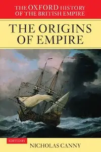 The Oxford History of the British Empire: Volume I: The Origins of Empire