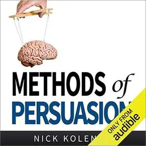 Methods of Persuasion: How to Use Psychology to Influence Human Behavior [Audiobook]