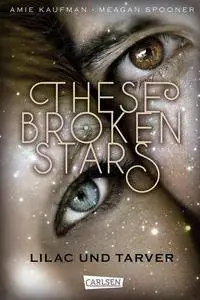 Kaufman, Amie & Spooner, Meagan - These Broken Stars - Lilac und Tarver