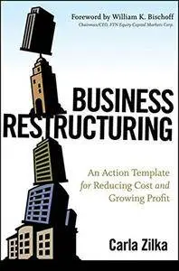 Business Restructuring: An Action Template for Reducing Cost and Growing Profit [Repost]