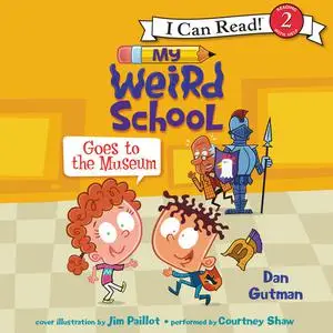 «My Weird School Goes to the Museum» by Dan Gutman