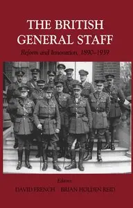 British General Staff: Reform and Innovation (Military History and Policy, No. 10)