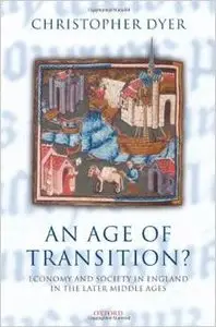 An Age of Transition?: Economy and Society in England in the Later Middle Ages (Ford Lectures) by Christopher Dye