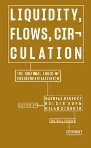 Liquidity, Flows, Circulation: The Cultural Logic of Environmentalization (Critical Stances)