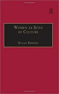 Women as Sites of Culture: Women's Roles in Cultural Formation from the Renaissance to the Twentieth Century