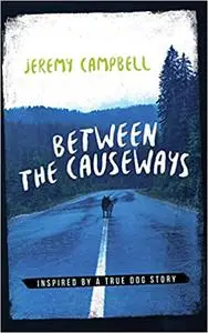 Between the Causeways: Inspired by a True Dog Story