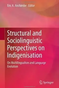 Structural and Sociolinguistic Perspectives on Indigenisation: On Multilingualism and Language Evolution