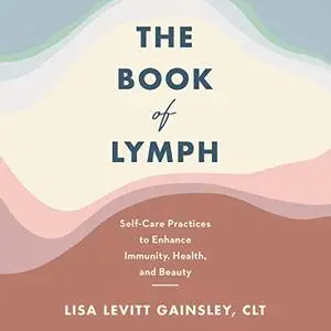 The Book of Lymph: Self-Care Practices to Enhance Immunity, Health, and Beauty [Audiobook]