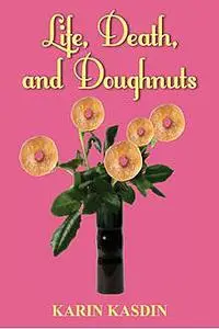 «Life, Death, and Doughnuts» by Karin Kasdin