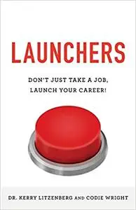 Launchers: Don’t Just Take a Job, Launch Your Career!