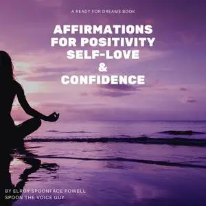 «Affirmations for Positivity, Self-Love and Confidence» by Elroy Spoonface Powell aka Spoon The Voice Guy