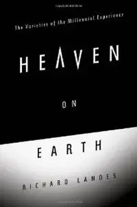 Heaven on Earth: The Varieties of the Millennial Experience (repost)