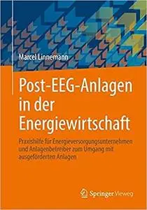 Post-EEG-Anlagen in der Energiewirtschaft: Praxishilfe für Energieversorgungsunternehmen und Anlagenbetreiber