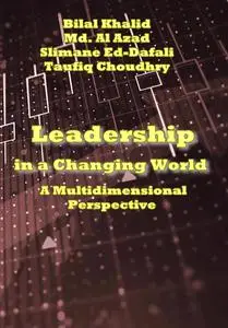 "Leadership in a Changing World: A Multidimensional Perspective" ed. by Bilal Khalid, et al.