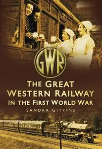 «The Great Western Railway in the First World War» by Sandra Gittins