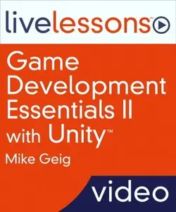 LiveLessons - Game Development Essentials II with Unity (Video Training)