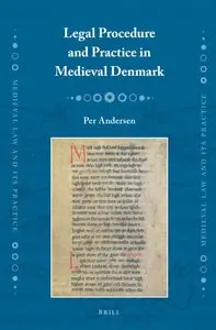 Legal Procedure and Practice in Medieval Denmark (Medieval Law and Its Practice) by Per ersen [Repost]