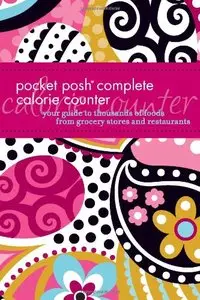 Pocket Posh Complete Calorie Counter: Your Guide to Thousands of Foods from Grocery Stores and Restaurants [Repost]