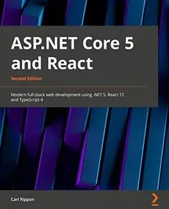 ASP.NET Core 5 and React: Full-stack web development using .NET 5, React 17, and TypeScript 4, 2nd Edition (repost)