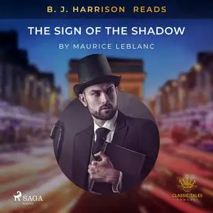 «B. J. Harrison Reads The Sign of the Shadow» by Maurice Leblanc