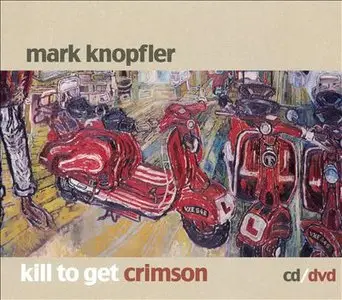 Mark Knopfler - Kill To Get Crimson (2007) (cd + dvd)