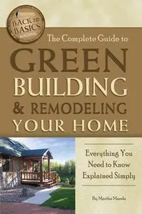 «The Complete Guide to Green Building & Remodeling Your Home» by Martha Maeda