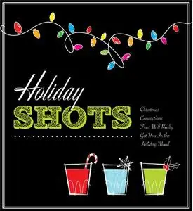 Holiday Shots: Christmas Concoctions That Will Really Get You in the Holiday Mood