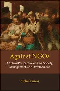 Against NGOs: A Critical Perspective on Civil Society, Management and Development