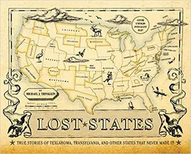 Lost States: True Stories of Texlahoma, Transylvania, and Other States That Never Made It (repost)