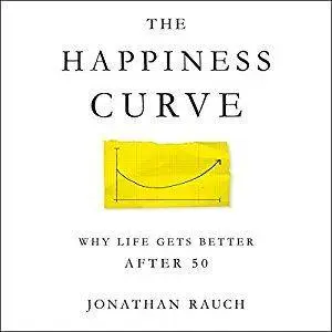 The Happiness Curve: Why Life Gets Better After 50 [Audiobook]