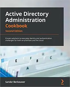 Active Directory Administration Cookbook: Proven solutions to everyday identity and authentication challenges, 2nd Edition
