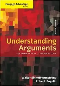 Cengage Advantage Books: Understanding Arguments: An Introduction to Informal Logic