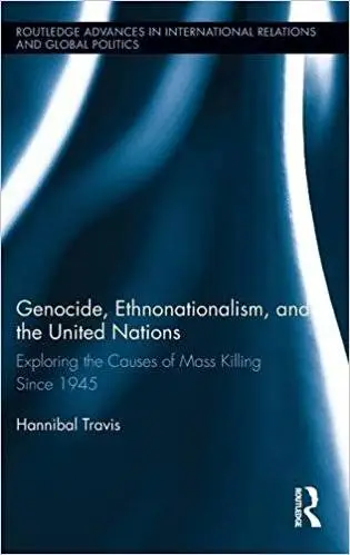 Genocide, Ethnonationalism, and the United Nations: Exploring the Causes of Mass Killing Since 1945