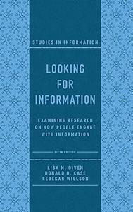 Looking for Information: Examining Research on How People Engage with Information  Ed 5