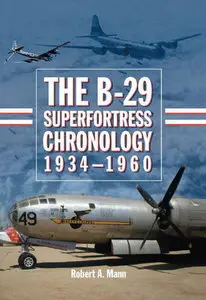 The B-29 Superfortress Chronology, 1934-1960