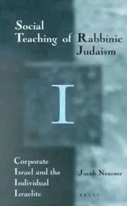 The Social Teaching of Rabbinic Judaism: Corporate Israel and the Individual Israelite (repost)
