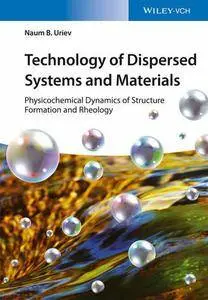 Technology of Dispersed Systems and Materials: Physicochemical Dynamics of Structure Formation and Rheology