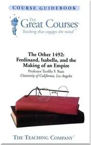 The Other 1492: Ferdinand, Isabella, and the Making of an Empire (The Great Courses, 899) (Audiobook) (Repost)