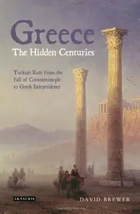 Greece, The Hidden Centuries: Turkish Rule from the Fall of Constantinople to Greek Independence